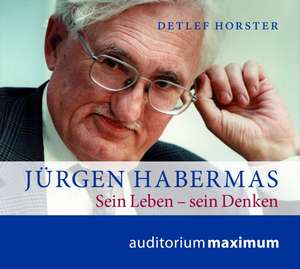 Jürgen Habermas. Sein Leben - sein Denken de Detlef Horster