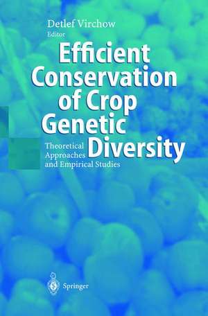 Efficient Conservation Of Crop Genetic Diversity: Theoretical Approaches And Empirical Studies de Detlef Virchow