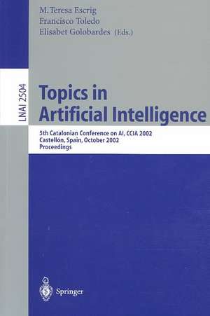 Topics in Artificial Intelligence: 5th Catalonian Conference on AI, CCIA 2002, Castellón, Spain, October 24-25, 2002. Proceedings de Maria Teresa Escrig Monferrer