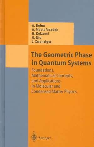 The Geometric Phase in Quantum Systems: Foundations, Mathematical Concepts, and Applications in Molecular and Condensed Matter Physics de Arno Bohm