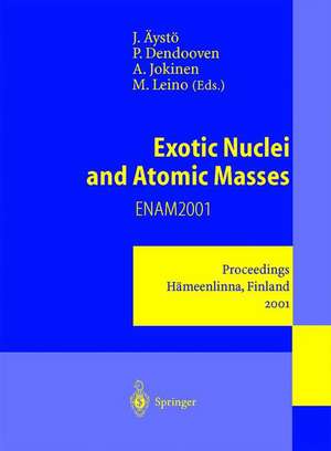 Exotic Nuclei and Atomic Masses: Proceedings of the Third International Conference on Exotic Nuclei and Atomic Masses ENAM 2001 Hämeenlinna, Finland, 2–7 July 2001 de Juha Äystö