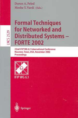 Formal Techniques for Networked and Distributed Systems - FORTE 2002: 22nd IFIP WG 6.1 International Conference Houston, Texas, USA, November 11-14, 2002, Proceedings de Doron A. Peled