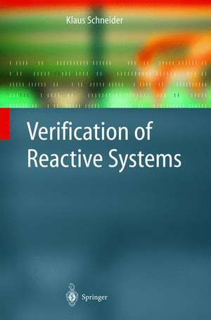 Verification of Reactive Systems: Formal Methods and Algorithms de Klaus Schneider