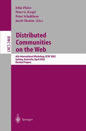 Distributed Communities on the Web: 4th International Workshop, DCW 2002 Sydney, Australia, April 3-5, 2002, Revised Papers de John Plaice