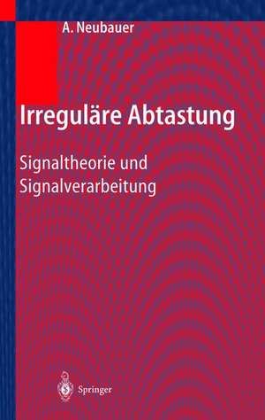 Irreguläre Abtastung: Signaltheorie und Signalverarbeitung de André Neubauer