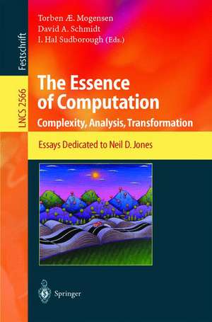 The Essence of Computation: Complexity, Analysis, Transformation. Essays Dedicated to Neil D. Jones de Torben Mogensen