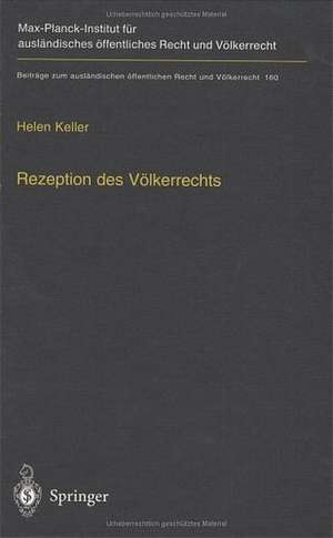 Rezeption des Völkerrechts: Eine rechtsvergleichende Studie zur Praxis des U.S. Supreme Court, des Gerichtshofes der Europäischen Gemeinschaften und des schweizerischen Bundesgerichts in ausgewählten Bereichen de Helen Keller