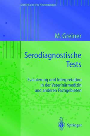 Serodiagnostische Tests: Evaluierung und Interpretation in der Veterinärmedizin und anderen Fachgebieten de Matthias Greiner