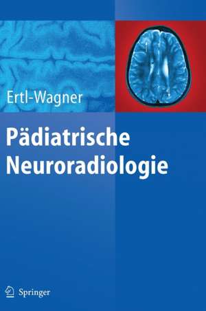 Pädiatrische Neuroradiologie de Birgit Ertl-Wagner