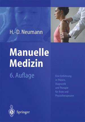 Manuelle Medizin: Eine Einführung in Theorie, Diagnostik und Therapie für Ärzte und Physiotherapeuten de H.-D. Neumann