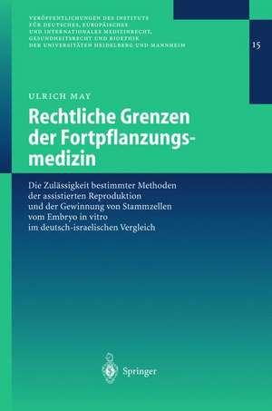 Rechtliche Grenzen der Fortpflanzungsmedizin: Die Zulässigkeit bestimmter Methoden der assistierten Reproduktion und der Gewinnung von Stammzellen vom Embryo in vitro im deutsch-israelischen Vergleich de Ulrich May