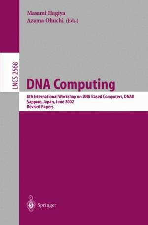 DNA Computing: 8th International Workshop on DNA Based Computers, DNA8, Sapporo, Japan, June 10-13, 2002, Revised Papers de Masami Hagiya