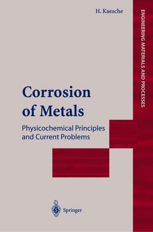 Corrosion of Metals: Physicochemical Principles and Current Problems de Helmut Kaesche