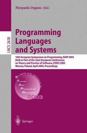 Programming Languages and Systems: 12th European Symposium on Programming, ESOP 2003, Held as Part of the Joint European Conferences on Theory and Practice of Software, ETAPS 2003, Warsaw, Poland, April 7-11, 2003, Proceedings de Pierpaolo Degano