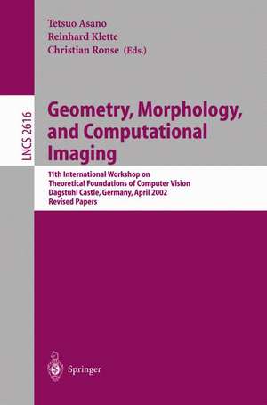 Geometry, Morphology, and Computational Imaging: 11th International Workshop on Theoretical Foundations of Computer Vision, Dagstuhl Castle, Germany, April 7-12, 2002, Revised Papers de Tetsuo Asano