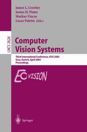 Computer Vision Systems: Third International Conference, ICVS 2003, Graz, Austria, April 1-3, 2003, Proceedings de James Crowley