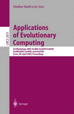 Applications of Evolutionary Computing: EvoWorkshop 2003: EvoBIO, EvoCOP, EvoIASP, EvoMUSART, EvoROB, and EvoSTIM, Essex, UK, April 14-16, 2003, Proceedings de Günther Raidl