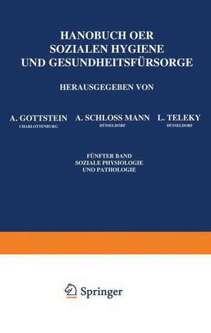 Handbuch der Soƶialen Hygiene und Gesundheitsfürsorge: Fünfter Band: Soƶiale Physiologie und Pathologie de A. Gottstein