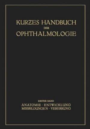 Kurzes Handbuch der Ophtalmologie: Band 1: Anatomie. Entwicklung. Mißbildungen. Vererbung de F. Schieck