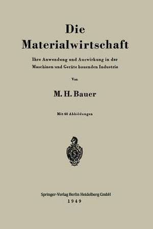 Die Materialwirtschaft: Ihre Anwendung und Auswirkung in der Maschinen und Geräte bauenden Industrie de Max H. Bauer