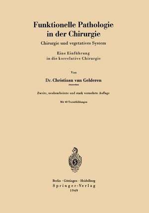 Funktionelle Pathologie in der Chirurgie: Chirurgie und vegetatives System Eine Einführung in die korrelative Chirurgie de Christiaan van Gelderen