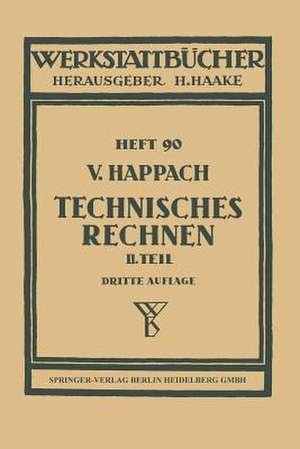 Technisches Rechnen: Zweiter Teil: Zeichnerische Darstellung als Rechenhilfsmittel (Graphisches Rechnen) mit Beispielen aus der Technik und ihren Hilfswissenschaften de V. Happach