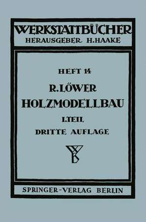 Der Holzmodellbau: Erster Teil Allgemeines. Einfachere Modelle de R. Löwer