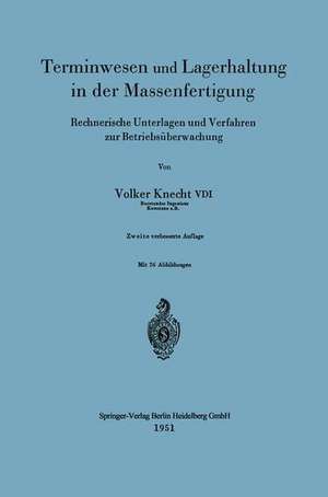 Terminwesen und Lagerhaltung in der Massenfertigung: Rechnerische Unterlagen und Verfahren zur Betriebsüberwachung de Volker Knecht