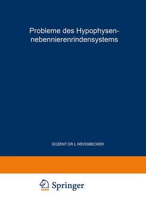 Probleme des Hypophysen-Nebennierenrindensystems: Erstes Symposion vom 8. bis 10. Juni 1952 de Ludwig Weissbecker