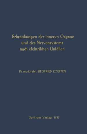 Erkrankungen der Inneren Organe und des Nervensystems nach Elektrischen Unfällen de S. Koeppen