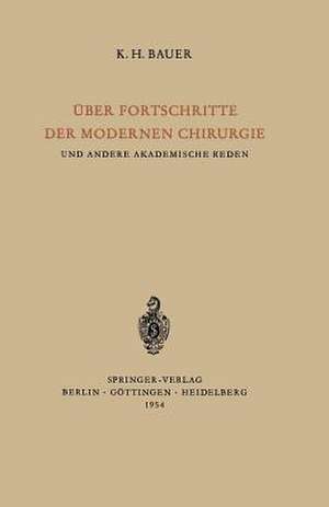 Über Fortschritte der Modernen Chirurgie und Andere Akademische Reden de Karl H. Bauer