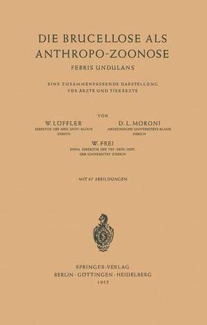 Die Brucellose als Anthropo-Zoonose: Febris Undulans Eine Zusammenfassende Darstellung für Ärzte und Tierärzte de W. Löffler