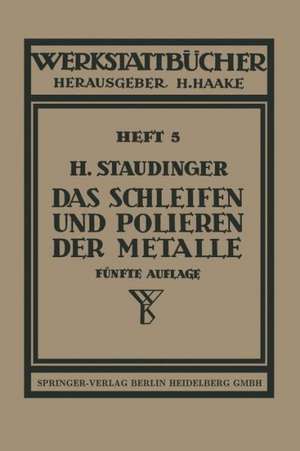 Das Schleifen und Polieren der Metalle de H. Staudinger