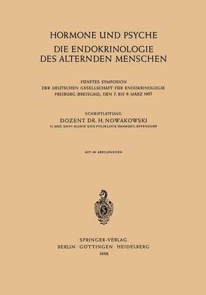 Hormone und Psyche die Endokrinologie des Alternden Menschen: Fünftes Symposion der Deutschen Gesellschaft für Endokrinologie Freiburg (Breisgau), den 7. bis 9. März 1957 de Henryk Nowakowski