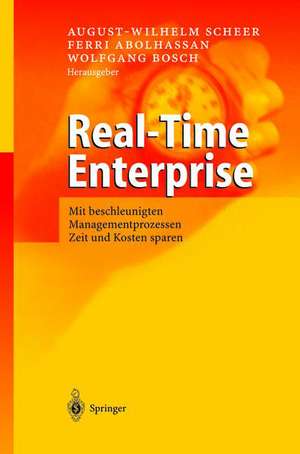 Real-Time Enterprise: Mit beschleunigten Managementprozessen Zeit und Kosten sparen de August-Wilhelm Scheer