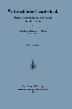 Wirtschaftliche Stanztechnik: Beispielsammlung aus der Praxis für die Praxis de Hans J. Gröbner