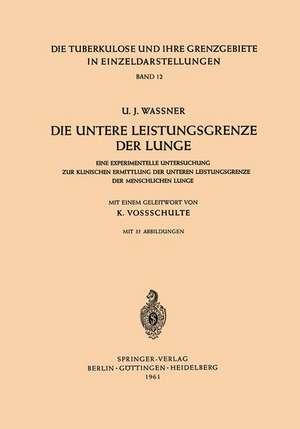 Die Untere Leistungsgrenze der Lunge: Eine Experimentelle Untersuchung zur Klinischen Ermittlung der Unteren Leistungsgrenze der Menschlichen Lunge de U.J. Waßner