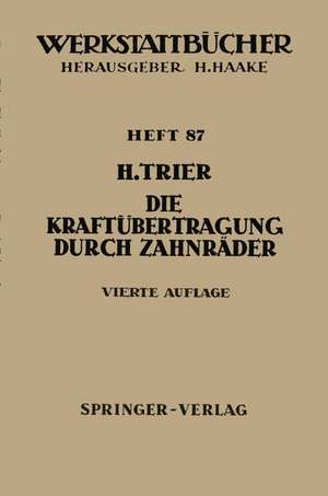 Die Kraftübertragung durch Zahnräder: Betriebsverhältnisse, Abmessungen und Bauformen der Zahnräder in Vorgelegen und Umlaufgetrieben de H. Trier