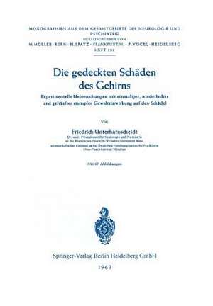 Die gedeckten Schäden des Gehirns: Experimentelle Untersuchungen mit einmaliger, wiederholter und gehäufter stumpfer Gewalteinwirkung auf den Schädel de F. Unterharnscheidt