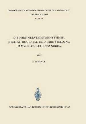 Die Hirnnervenmyorhythmie ihre Pathogenese und ihre Stellung im Myoklonischen Syndrom: Eine klinisch-neurophysiologische Studie de E. Schenk