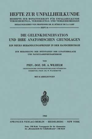 Die Gelenkdenervation und Ihre Anatomischen Grundlagen: Ein Neues Behandlungsprinzip in der Handchirurgie. Zur Behandlung der Spätstadien der Lunatummalacie und Navicularepseudarthrose de A. Wilhelm