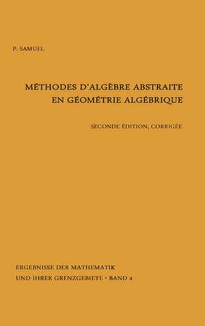 Methodes d'algebre abstraite en geometrie algebrique de Pierre Samuel