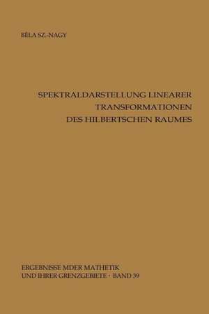 Spektraldarstellung linearer Transformationen des Hilbertschen Raumes de Bela Szökefalvi-Nagy