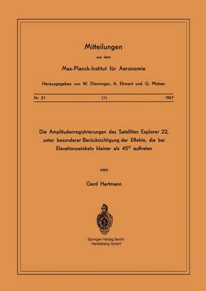 Die Amplitudenregistrierungen des Satelliten Explorer 22, unter besonderer Berücksichtigung der Effekte, die bei Elevationswinkeln kleiner als 45° auftreten de G. Hartmann