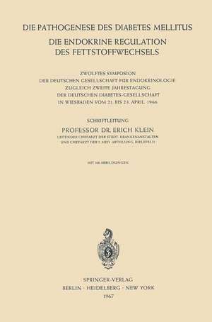 Die Pathogenese des Diabetes Mellitus: Die Endokrine Regulation des Fettstoffwechsels Zwölftes Symposion der Deutschen Gesellschaft für Endokrinologie Zugleich Zweite Jahrestagung der Deutschen Diabetes-Gesellschaft in Wiesbaden vom 21. Bis 23. April 1966 de Erich Klein