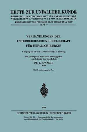 Verhandlungen der Österreichischen Gesellschaft für Unfallchirurgie: 3. Tagung am 13. und 14. Oktober 1967 in Salzburg de E. Jonasch