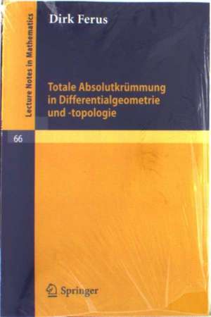 Totale Absolutkrümmung in Differentialgeometrie und -topologie de Dirk Ferus