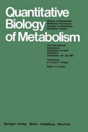 Quantitative Biology of Metabolism: Models of Metabolism, Metabolic Parameters, Damage to Metabolism, Metabolic Control de Alfred Locker