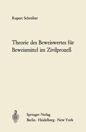 Theorie des Beweiswertes für Beweismittel im Zivilprozeß de Rupert Schreiber