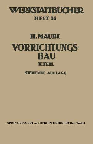 Der Vorrichtungsbau: Zweiter Teil: Typische allgemein verwendbare Vorrichtungen (Konstruktive Grundsätze, Beispiele, Fehler) de H. Mauri